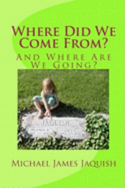 Where Did We Come From?: And Where Are We Going? 1