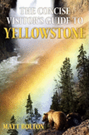 The Concise Visitor's Guide to Yellowstone 1