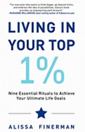 Living in Your Top 1%: Nine Essential Rituals to Achieve Your Ultimate Life Goals 1