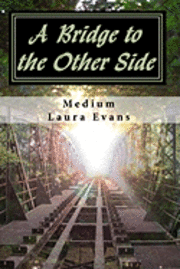 A Bridge to the Other Side: channeled messages of death and life 1