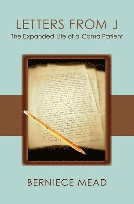 Berniece Mead - Letters from J: The Expanded Life of a Coma Patient, Häftad