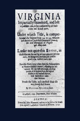 Virginia impartially examined and left to publick view to be considered by all iudicious and honest men: under which title is comprehended the degrees