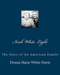 bokomslag Irish White Light: The Story of An American Family