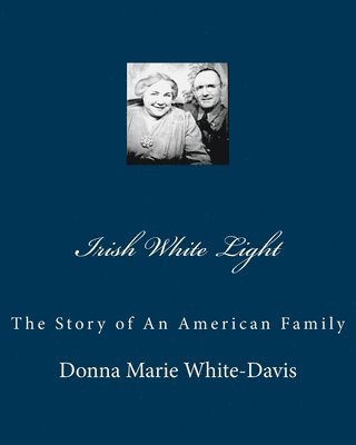 Irish White Light: The Story of An American Family 1