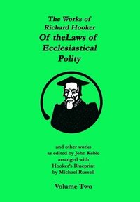 bokomslag The Works of Richard Hooker: Of the Laws of Ecclesiastical Polity and other works
