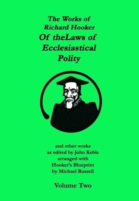 The Works of Richard Hooker: Of the Laws of Ecclesiastical Polity and other works 1