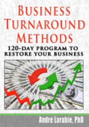 Andre Larabie - Business Turnaround Methods - 120-day Program To Restore Your Business, Häftad