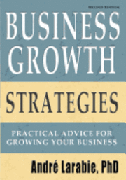 Andre Larabie - Business Growth Strategies - Practical Advice For Growing Your Business, Häftad