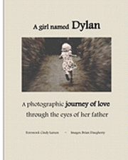 bokomslag A girl named Dylan: A photographic journey of love through the eyes of her father