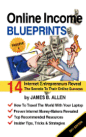 bokomslag Online Income Blueprints Vol. 1: 14 Internet Entrepreneurs Reveal The Secrets To Their Online Success
