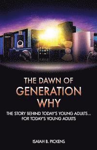bokomslag The Dawn of Generation Why: The Story Behind Today's Young Adults... For Today's Young Adults