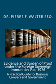 bokomslag Evidence and Burden of Proof under the Foreign Sovereign Immunities Act, 1976: A Practical Guide for Business Lawyers and Government