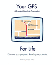 bokomslag Your GPS Greatest Possible Scenario For Life: Discover your purpose. Reach your full potential.