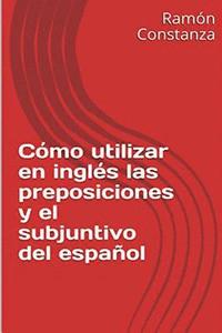bokomslag Cómo Utilizar en Inglés las Preposiciones y el Subjuntivo del Español