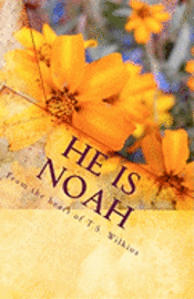 T. S. Wilkins - He is Noah: A Message. A Reminder. A Tribute., Häftad