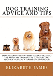 Elizabeth James - Dog Training Advice and Tips: Discover 28 of the Most Essential Dog Training Tips and Puppy Training Tips - Learn Dog Obedience Training commands an, Häftad