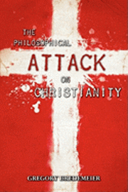 bokomslag The Philosophical Attack on Christianity