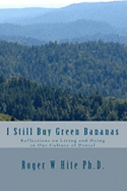 bokomslag I Still Buy Green Bananas: Reflections on Living and Dying in Our Culture of Denial