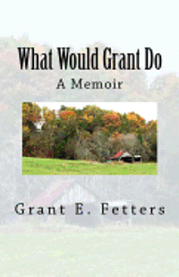 Grant E. Fetters - What Would Grant Do: Memories of being on the farm, Häftad. Tillgänglighet: Lägg i varukorg