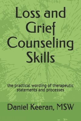 bokomslag Loss and Grief Counseling Skills: the practical wording of therapeutic statements and processes