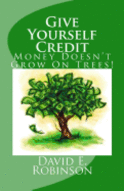bokomslag Give Yourself Credit: Money Doesn't Grow On Trees!