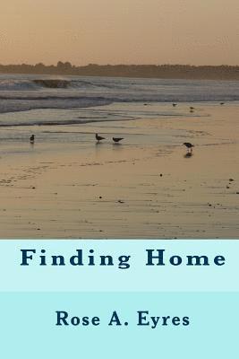 Rose A. Eyres, Shannon M. Eyres - Finding Home: None, Häftad