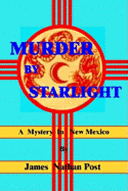 James Nathan Post - Murder By Starlight: A Mystery In New Mexico, Häftad