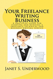 Janet S. Underwood - Your Freelance Writing Business: A practical guide for starting and running a freelance technical and business writing service, Häftad
