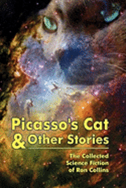 Ron Collins - Picasso's Cat & Other Stories: The Collected Science Fiction of Ron Collins, Häftad