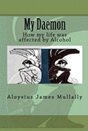 bokomslag My Daemon: How my life was affected by Alcohol