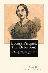 H. Mattison a. M. - Louisa Picquet, the Octoroon: : A Tale of Southern Slave Life, Häftad