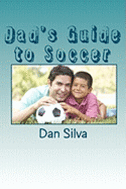 bokomslag Dad's Guide to Soccer: What every dad should to know...