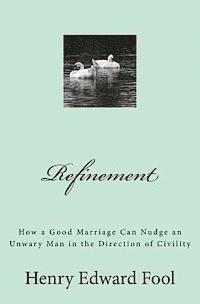 bokomslag Refinement: How a Good Marriage Can Nudge an Unwary Man in the Direction of Civility