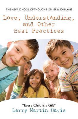 Love, Understanding, and Other Best Practices: The New School of Thought on IEP & 504 Plans 1