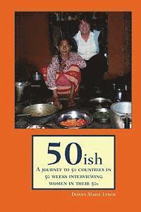 50ish: A Journey to 50 Countries in 50 Weeks Interviewing Women in their 50s 1