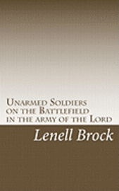 Lenell Brock - Unarmed Soldiers on the Battlefield: In the army of the Lord, Häftad