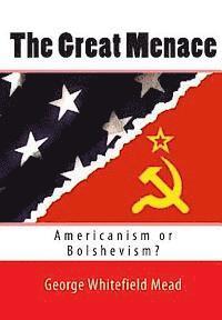 bokomslag The Great Menace: Americanism or Bolshevism?