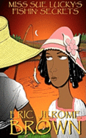 Eric Jerome Brown - Miss Sue Lucky's Fishin' Secrets: A Novella, Häftad