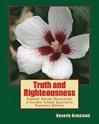 bokomslag Truth and Righteousness: Ezekiel Daniel Revelation A Sunday School Quarterly Teachers Edition