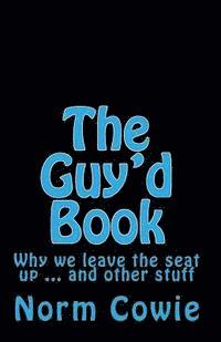 bokomslag The Guy'd Book: Why we leave the seat up ... and other stuff