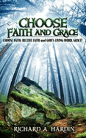bokomslag Choose Faith and Grace: Choose Faith: Receive Faith and God's Living Word, Grace!