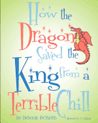 bokomslag How the Dragon Saved the King (from a Terrible Chill)