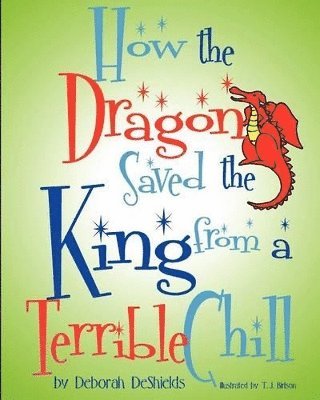 Deborah DeShields - How the Dragon Saved the King (from a Terrible Chill), Häftad
