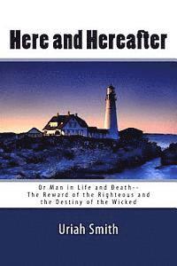 bokomslag Uriah Smith: Here and Hereafter--or Man in Life and Death--The Reward of the Righteous and the Destiny of the Wicked