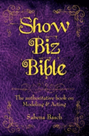 bokomslag Show Biz Bible: The authoritative book on Modeling & Acting