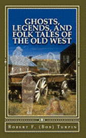 Ghosts, Legends, and Folk Tales of the Old West 1