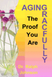 Ralph Johnson - The Proof You Are Aging Gracefully, Häftad