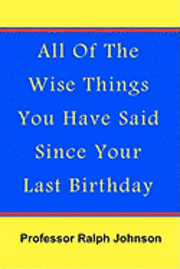 All Of The Wise Things You Have Said Since Your Last Birthday 1