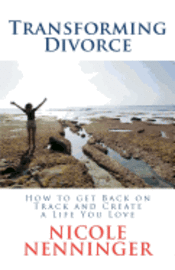 bokomslag Transforming Divorce: How to Get Back on Track and Create a Life You Love