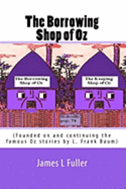 bokomslag The Borrowing Shop of Oz: (Founded on and continuing the famous Oz stories by L. Frank Baum)